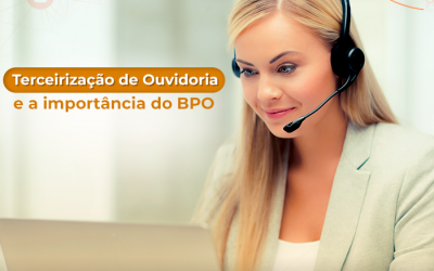 Terceirização de Ouvidoria e a importância do BPO