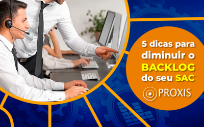 5 dicas para diminuir o backlog do seu SAC