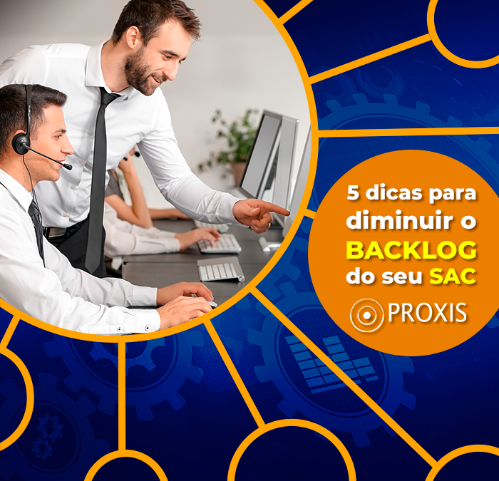 5 dicas para diminuir o backlog do seu SAC