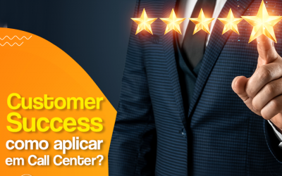 Customer Success: como aplicar ao seu Call Center?