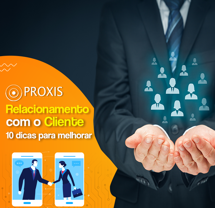 Relacionamento com o cliente: 10 dicas para melhorá-lo