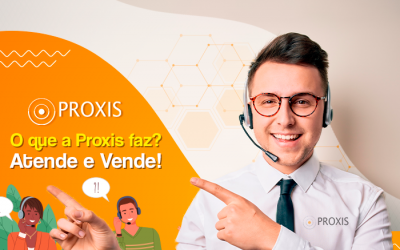 O que a Proxis faz? Atende e Vende